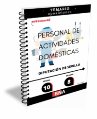 LIBRO TEMARIO, sobre 10 temas solicitados para el estudio de la fase de oposición, de las 8 plazas convocadas por la Diputación de Sevilla, Por Resolución n.º 5787/2025, de 20 de agosto, se aprueban las BASES ESPECÍFICAS POR LAS QUE SE REGIRÁ LA CONVOCATORIA PARA LA PROVISIÓN, EN TURNO LIBRE, DE OCHO PLAZAS DE “PERSONAL DE ACTIVIDADES DOMÉSTICAS” VACANTES EN LAS PLANTILLAS DE PERSONAL FUNCIONARIO Y LABORAL, CORRESPONDIENTES A LAS OEP DE 2023 Y 2024,