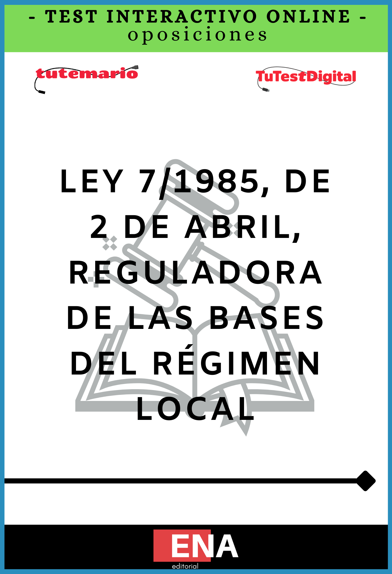 TEST INTERACTIVO, con preguntas (DE CUATRO OPCIONES DE RESPUESTA), sobre la Ley 7/1985, de 2 de abril, Reguladora de las Bases del Régimen Local (LBRL)